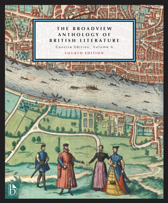 The Broadview Anthology of British Literature: Concise Edition, Volume a - Fourth Edition: The Medieval Period - The Renaissance and the Early Seventeenth Century - The Restoration and the Eighteenth Century - Black, Joseph (Editor), and Conolly, Leonard (Editor), and Flint, Kate (Editor)