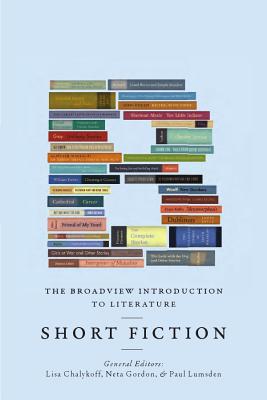 The Broadview Introduction to Literature: Short Fiction - Chalykoff, Lisa (Editor), and Gordon, Neta (Editor), and Lumsden, Paul (Editor)