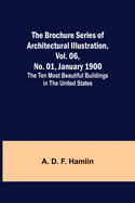 The Brochure Series of Architectural Illustration, vol. 06, No. 01, January 1900; The Ten Most Beautiful Buildings in the United States.