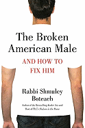 The Broken American Male: And How to Fix Him