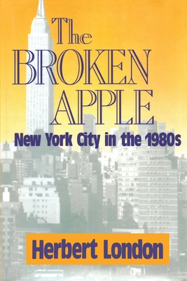 The Broken Apple: New York City in the 1980's - London, Herbert I.