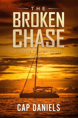 The Broken Chase: A Chase Fulton Novel - Daniels, Cap
