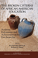 The Broken Cisterns of African American Education: Academic Performance and Achievement in the Post-Brown Era (PB)