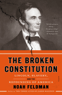 The Broken Constitution: Lincoln, Slavery, and the Refounding of America