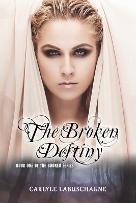 The Broken Destiny: Book One of the Broken Series - Labuschagne, Carlyle