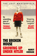 The Broken House: Growing up Under Hitler - The Lost Masterpiece