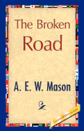 The Broken Road - A E W Mason, E W Mason, and 1stworld Library (Editor)