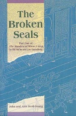 The Broken Seals: Part One of the Marshes of Mount Liang - Shi, Nai'an, and Luo, Guanzhong, and Dent-Young, John (Translated by)