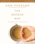 The Broken Way Study Guide: A Daring Path into the Abundant Life