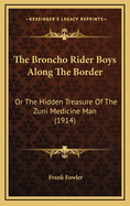 The Broncho Rider Boys Along the Border: Or the Hidden Treasure of the Zuni Medicine Man (1914)