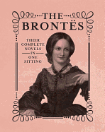 The Brontes: The Complete Novels in One Sitting