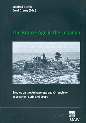 The Bronze Age in the Lebanon: Studies on the Archaeology and Chronology of Lebanon, Syria and Egypt - Bietak, Manfred (Editor), and Czerny, Ernst (Editor)