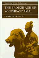 The Bronze Age of Southeast Asia - Higham, Charles