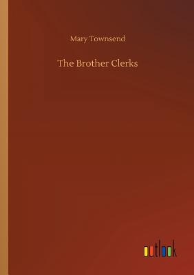 The Brother Clerks - Townsend, Mary