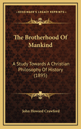 The Brotherhood of Mankind: A Study Towards a Christian Philosophy of History (1895)