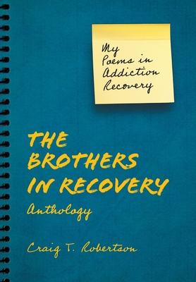 The Brothers in Recovery Anthology: My Poems in Addiction Recovery - Robertson, Craig T