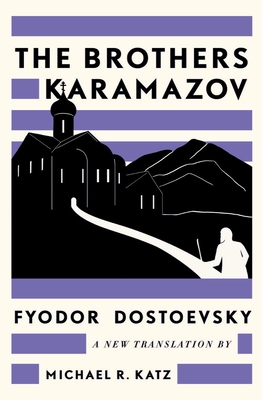 The Brothers Karamazov: A New Translation by Michael R. Katz - Dostoevsky, Fyodor, and Katz, Michael R (Translated by)