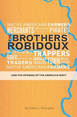The Brothers Robidoux and the Opening of the American West - Willoughby, Robert