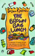 The Brown Bag Lunch: A Collection of Recipes and Tips for the Perfect Brown Bag Lunch