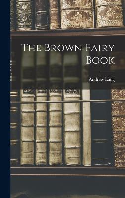 The Brown Fairy Book - Lang, Andrew