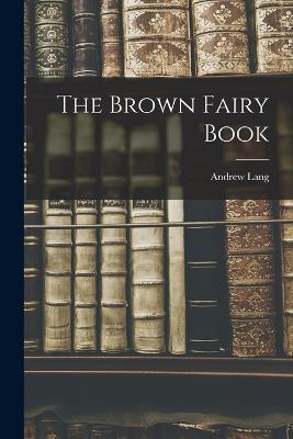 The Brown Fairy Book - Lang, Andrew