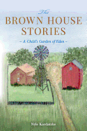 The Brown House Stories: A Child's Garden of Eden