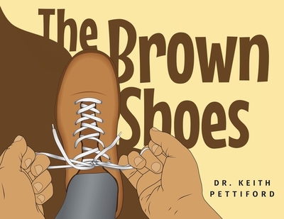 The Brown Shoes - Pettiford, Keith, Dr.