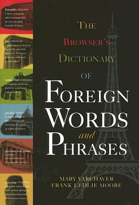 The Browser's Dictionary of Foreign Words and Phrases - Varchaver, Mary, and Moore, Frank Ledlie