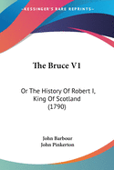 The Bruce V1: Or the History of Robert I, King of Scotland (1790)