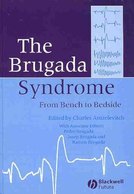 The Brugada Syndrome: From Bench to Bedside - Antzelevitch, Charles (Editor), and Brugada, Pedro, and Brugada, Joseph