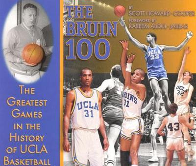 The Bruin 100: the Greatest Games in the History of Ucla Basketball - Howard-Cooper, Scott