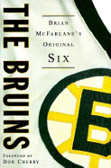 The Bruins: Brian McFarlane's Original Six