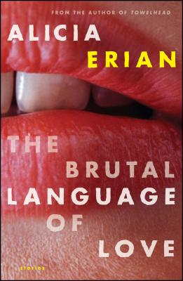 The Brutal Language of Love: Stories - Erian, Alicia