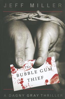 The Bubble Gum Thief: A Dagny Gray Thriller - Miller, Jeff