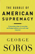 The Bubble of American Supremacy - Soros, George