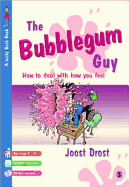 The Bubblegum Guy: How to Deal with How You Feel - Drost, Joost, Mr.
