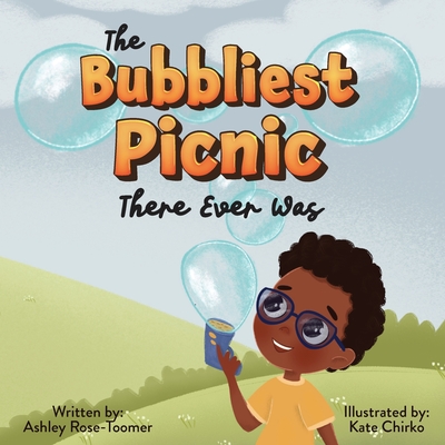 The Bubbliest Picnic There Ever Was - Rose-Toomer, Ashley