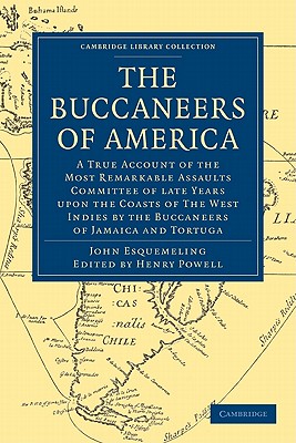 The Buccaneers of America: A True Account of the Most Remarkable Assaults Committed of Late Years Upon the Coasts of the West Indies by the Buccaneers of Jamaica and Tortuga - Esquemeling, John, and Powell, Henry (Editor)