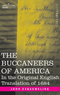 The Buccaneers of America: In the Original English Translation of 1684 - Esquemeling, John