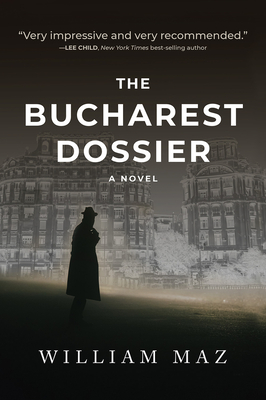 The Bucharest Dossier - Maz, William