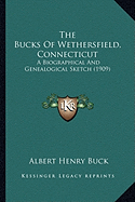 The Bucks Of Wethersfield, Connecticut: A Biographical And Genealogical Sketch (1909)