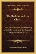 The Buddha and the Christ: An Exploration of the Meaning of the Universe and the Purpose of Human Life 1933