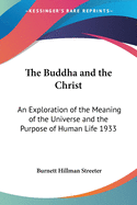 The Buddha and the Christ: An Exploration of the Meaning of the Universe and the Purpose of Human Life 1933