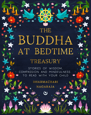 The Buddha at Bedtime Treasury: Stories of Wisdom, Compassion and Mindfulness to Read with Your Child - Nagaraja, Dharmachari