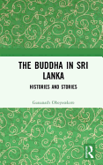 The Buddha in Sri Lanka: Histories and Stories