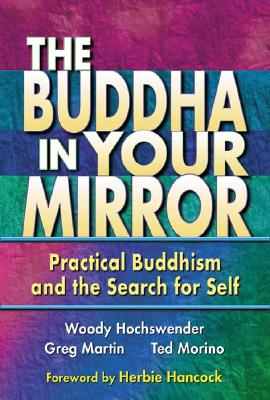 The Buddha in Your Mirror: Practical Buddhism and the Search for Self - Hochswender, Woody, and Martin, Greg, and Morino, Ted