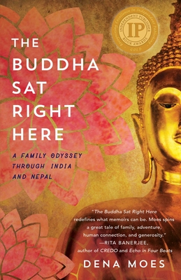 The Buddha Sat Right Here: A Family Odyssey Through India and Nepal - Moes, Dena