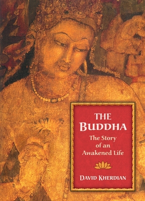 The Buddha: The Story of an Awakened Life - Kherdian, David