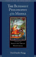 The Buddhist Philosophy of the Middle: Essays on Indian and Tibetan Madhyamaka
