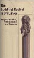 The Buddhist Revival in Sri Lanka: Religious Tradition, Re-interpretation and Responses - Bond, George D.